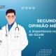 Segunda Opinião Médica: A Importância nos Planos de Saúde