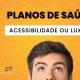 Planos de Saúde: Acessibilidade ou Luxo?